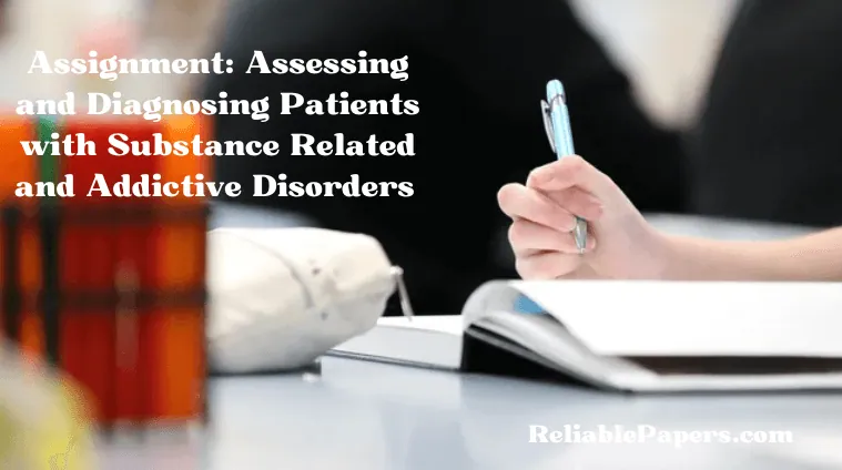 Assignment: Assessing and Diagnosing Patients with Substance Related and Addictive Disorders 