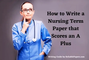 How to Write a Nursing Term Paper that Scores an A Plus