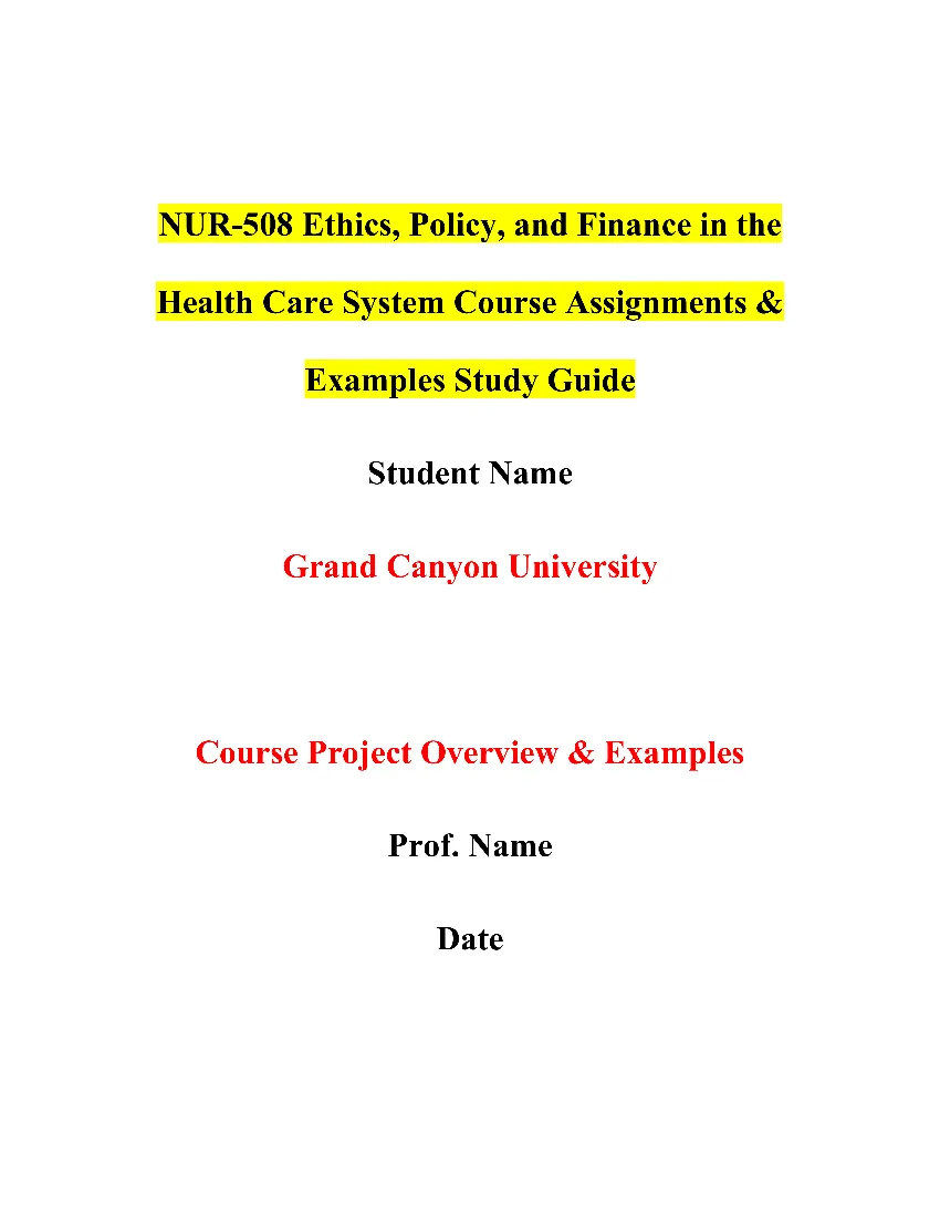 NUR-508 Ethics, Policy, and Finance in the Health Care System Course Assignments & Examples Study Guide